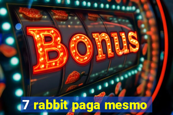 7 rabbit paga mesmo
